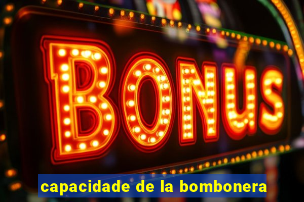 capacidade de la bombonera